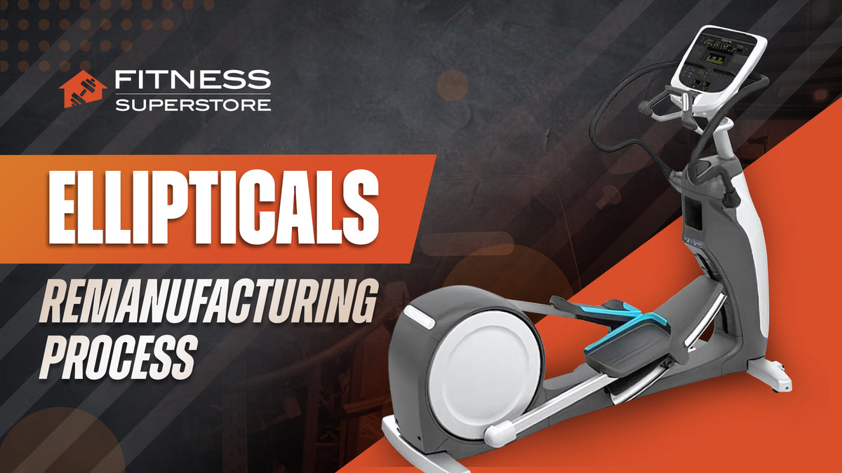 Ellipticals Remanufacturing Process